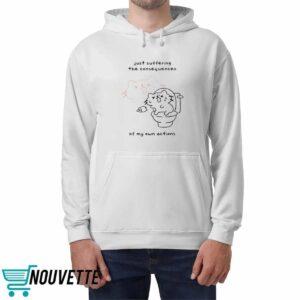 Lactose Intolerant Just Suffering The Consequences Of My Own Actions Shirt