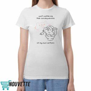 Lactose Intolerant Just Suffering The Consequences Of My Own Actions Shirt