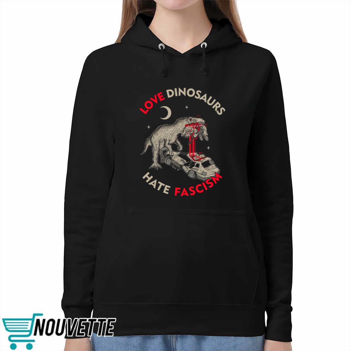 Love Dinosaurs Hate Fascism Shirt Love Dinosaurs Hate Fascism Shirt
