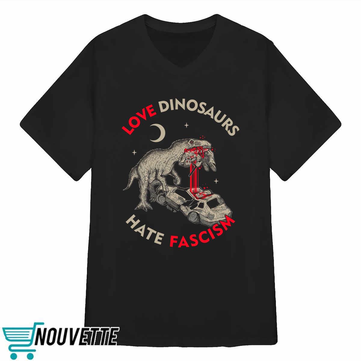 Love Dinosaurs Hate Fascism Shirt Love Dinosaurs Hate Fascism Shirt