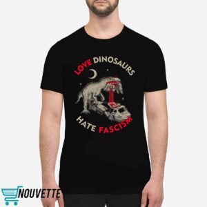 Love Dinosaurs Hate Fascism Shirt 1 Love Dinosaurs Hate Fascism Shirt