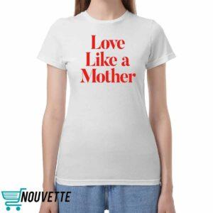 Love Like A Mother Shirt Love Like A Mother Shirt
