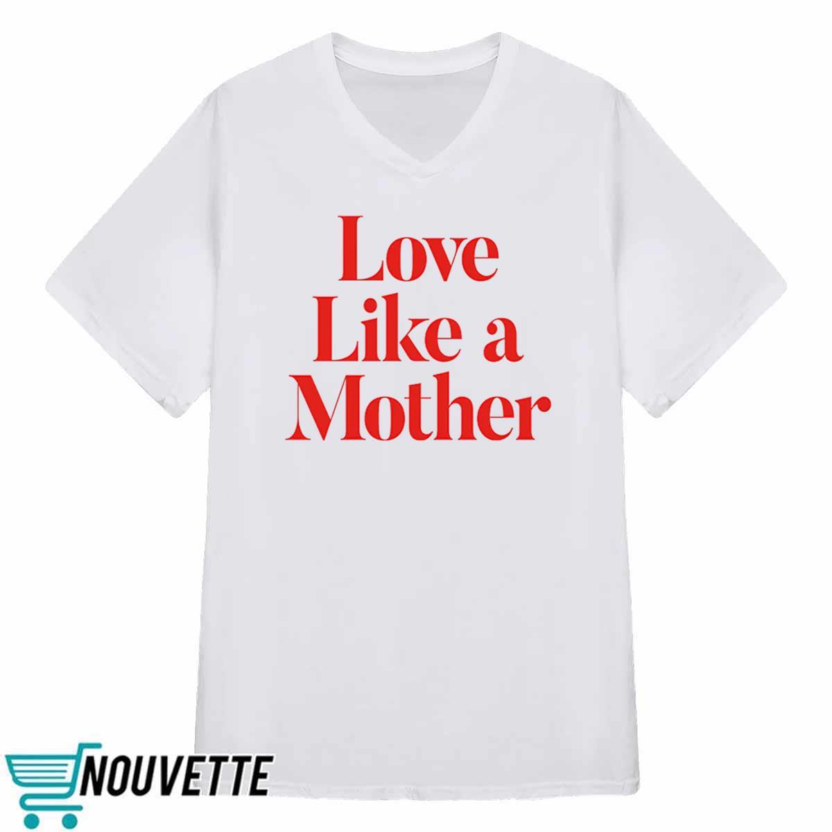 Love Like A Mother Shirt Love Like A Mother Shirt