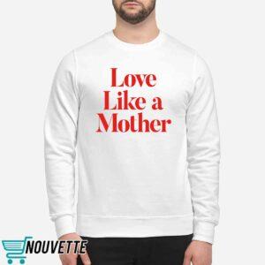Love Like A Mother Shirt 2 Love Like A Mother Shirt