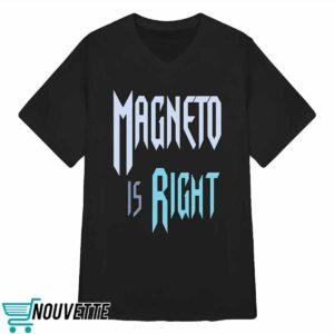 Magneto Is Right Shirt