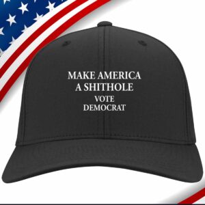 Make America A Shithole Vote Democrat Hat