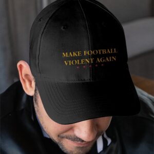 Make Football Violent Again Cap 2 Make Football Violent Again Hat