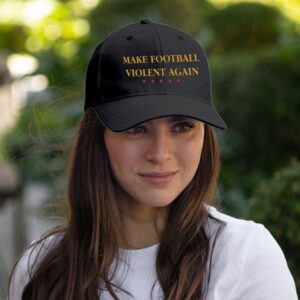 Make Football Violent Again Cap 1 Make Football Violent Again Hat