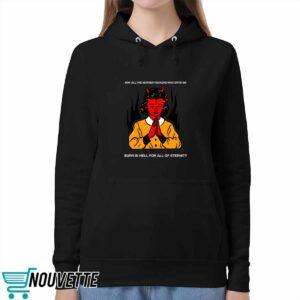 May All The Mother Fuckers Who Spite Me Burn In Hell For All Of Eternity Shirt