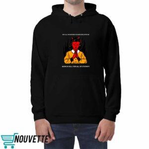 May All The Mother Fuckers Who Spite Me Burn In Hell For All Of Eternity Shirt