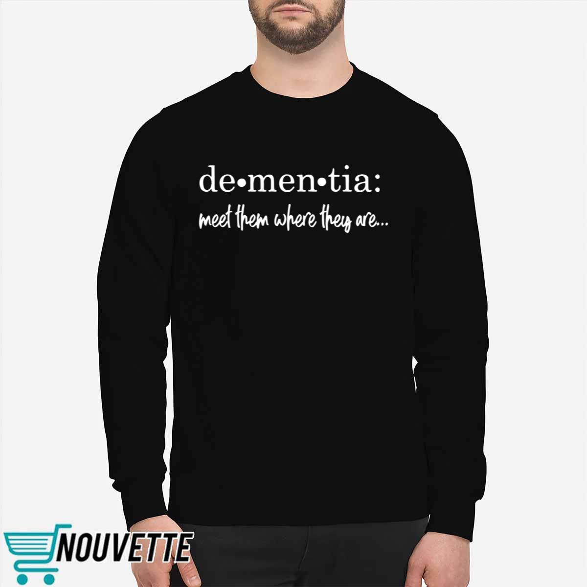 Meet Them Where They Are Dementia Shirt Meet Them Where They Are Dementia Shirt