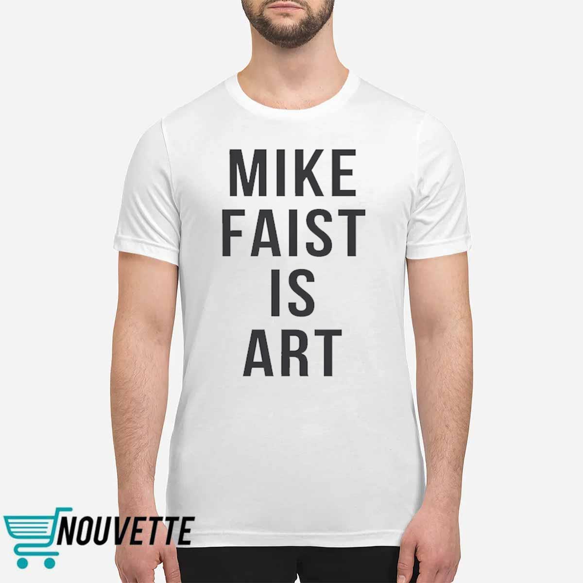 Mike Faist is Art Shirt Mike Faist is Art Shirt