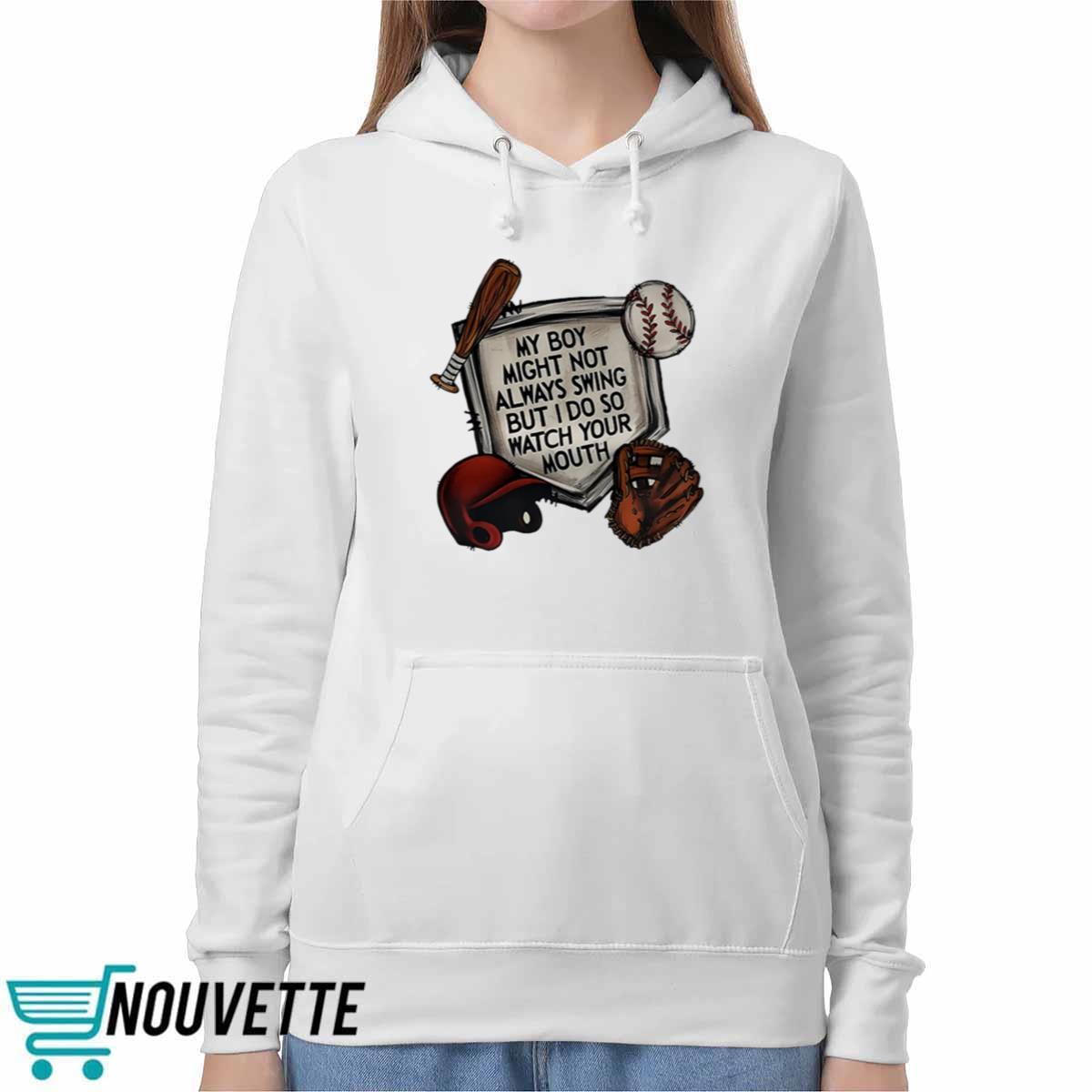 My Boy Might Not Always Swing But I Do So Watch Your Mouth Shirt My Boy Might Not Always Swing But I Do So Watch Your Mouth Shirt