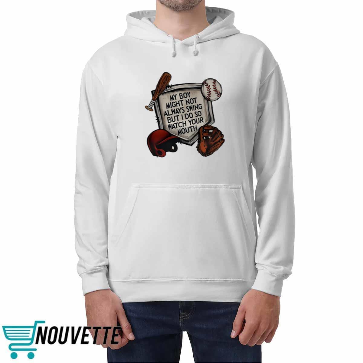 My Boy Might Not Always Swing But I Do So Watch Your Mouth Shirt My Boy Might Not Always Swing But I Do So Watch Your Mouth Shirt