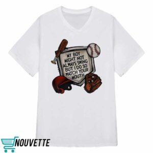 My Boy Might Not Always Swing But I Do So Watch Your Mouth Shirt 3 My Boy Might Not Always Swing But I Do So Watch Your Mouth Shirt