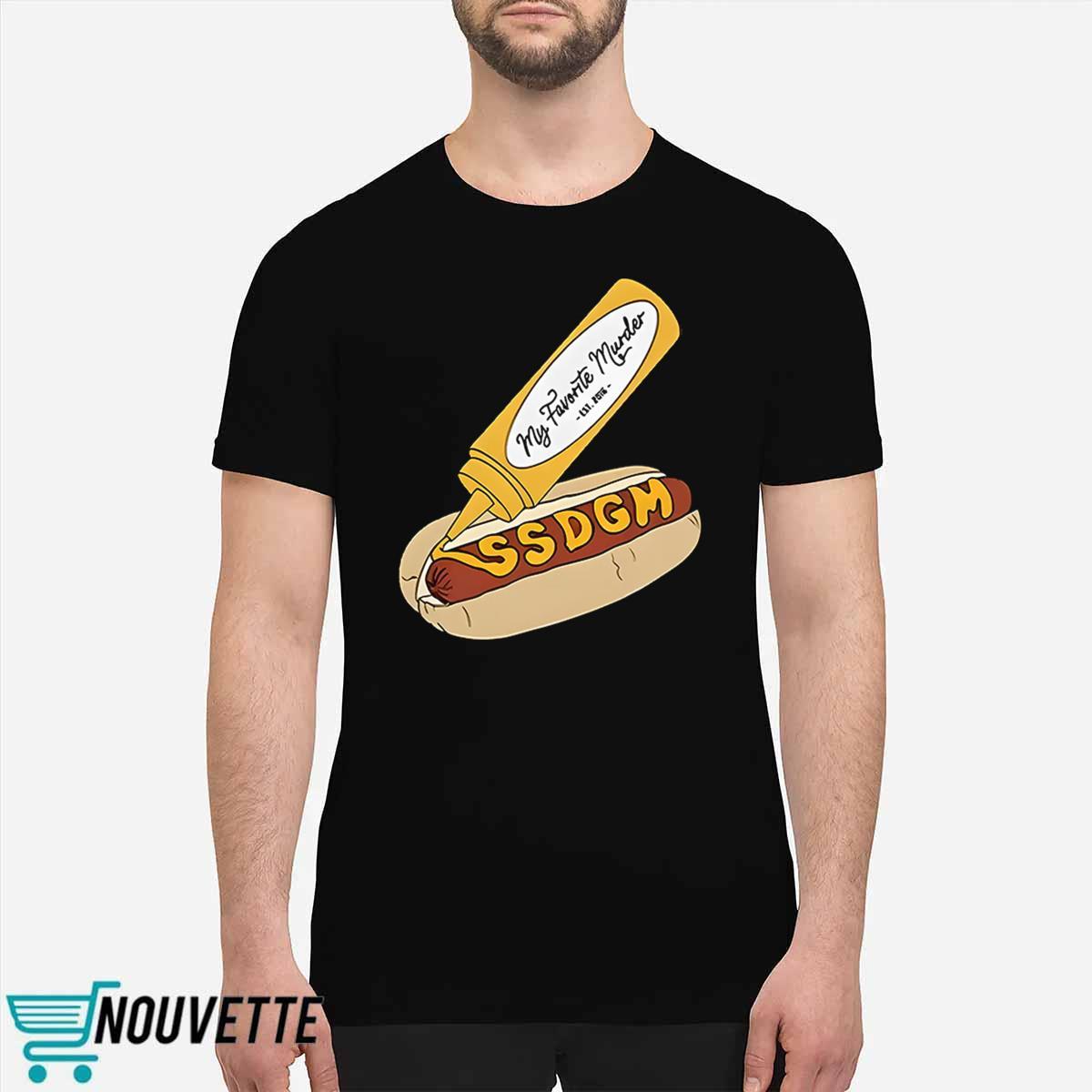 My Favorite Murder SSDGM Hot Dog Shirt My Favorite Murder SSDGM Hot Dog Shirt