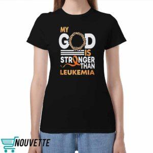 My God Is Stronger Than Leukemia Cancer Shirt