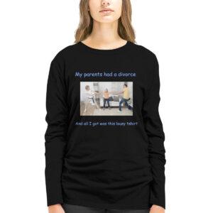 My Parents Had A Divorce And All I Got Was This Lousy Shirt