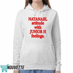 Natanael Attitude With Junior H Feelings Shirt