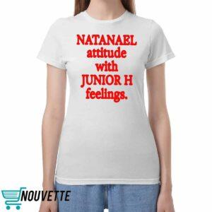 Natanael Attitude With Junior H Feelings Shirt Natanael Attitude With Junior H Feelings Shirt