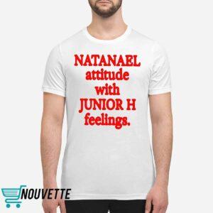 Natanael Attitude With Junior H Feelings Shirt
