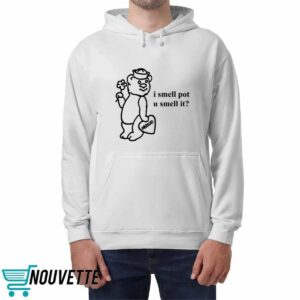 O Mighty I Smell Pot U Smell It Shirt 4 O Mighty I Smell Pot U Smell It Shirt
