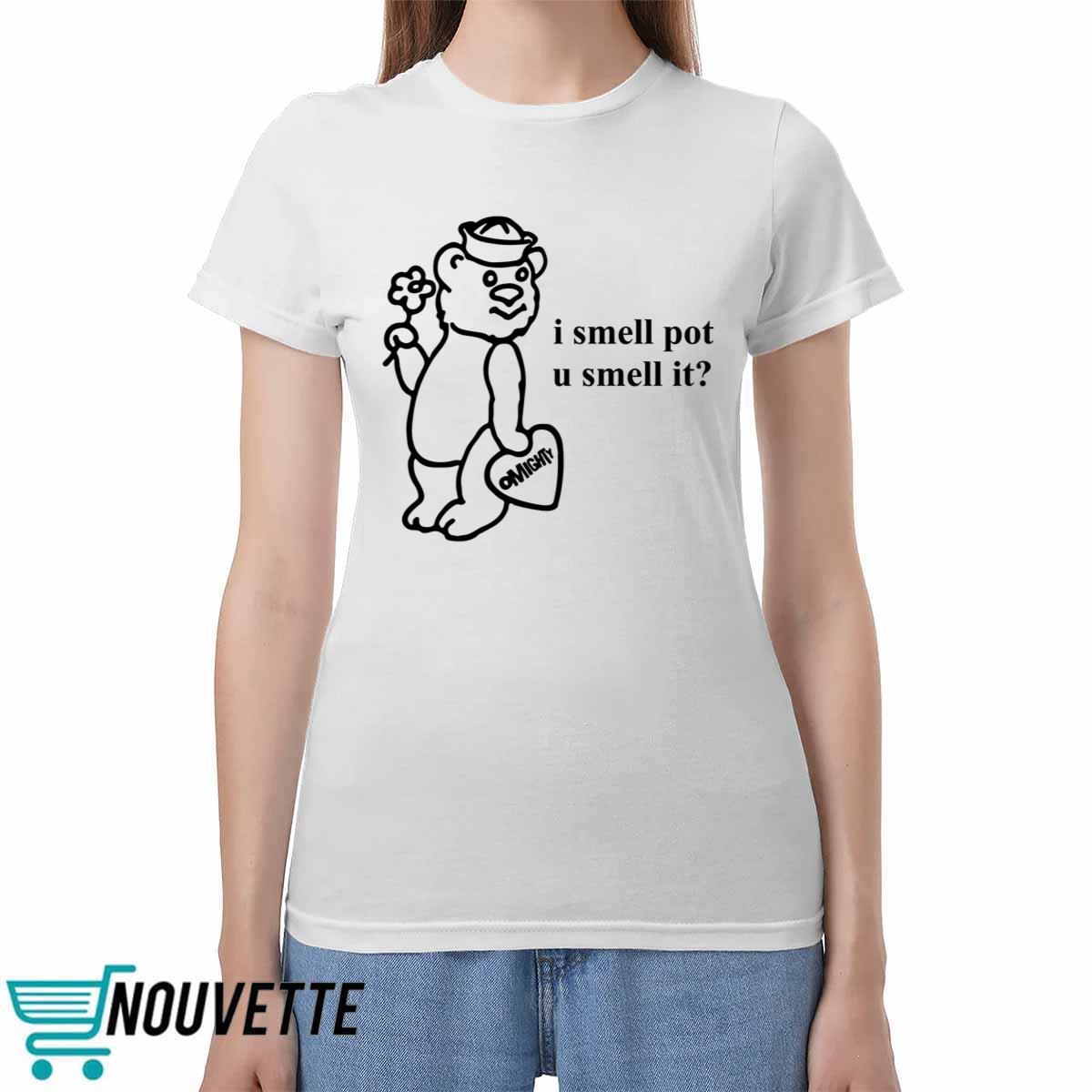 O Mighty I Smell Pot U Smell It Shirt O Mighty I Smell Pot U Smell It Shirt