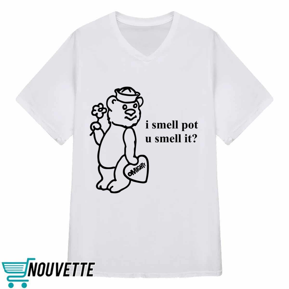 O Mighty I Smell Pot U Smell It Shirt O Mighty I Smell Pot U Smell It Shirt