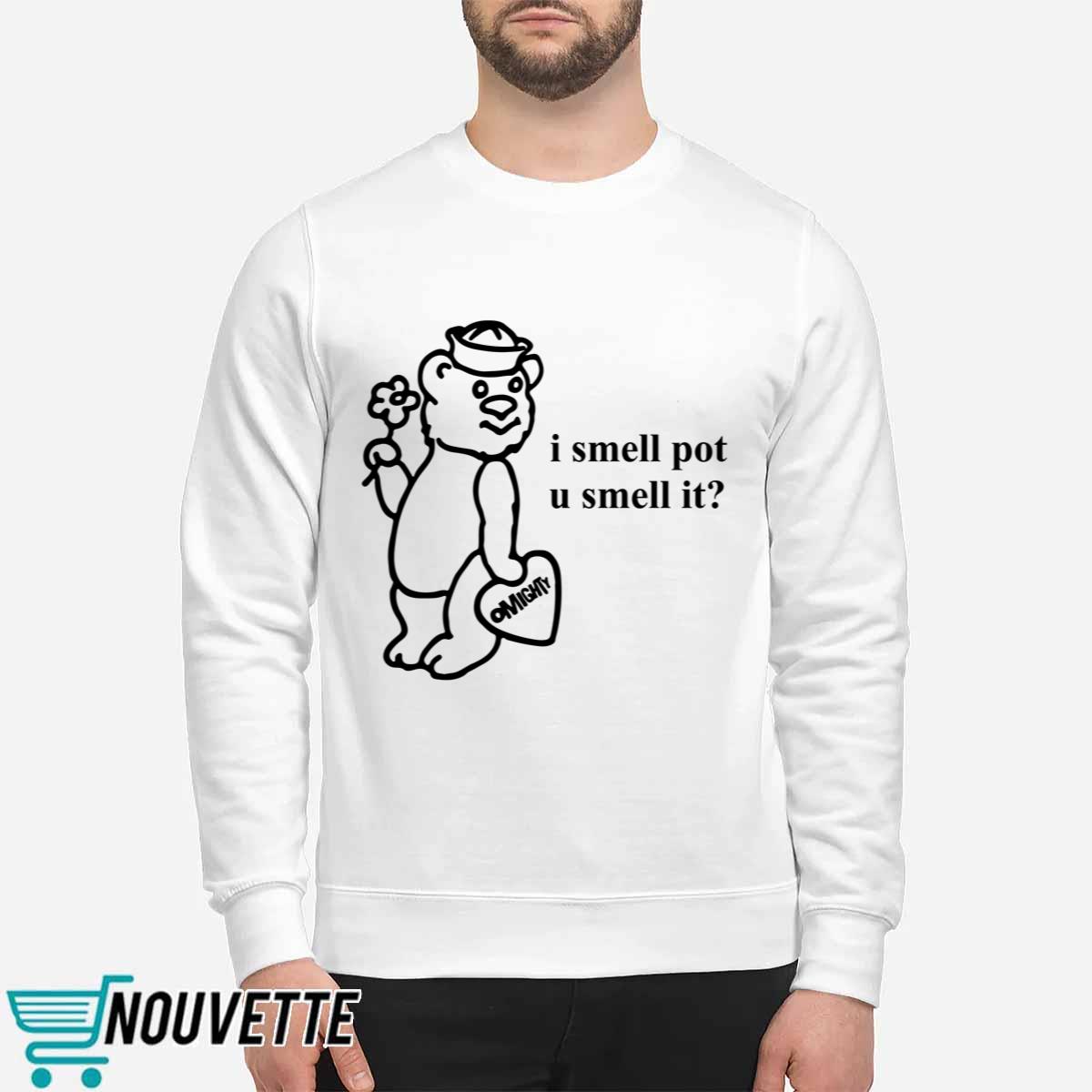 O Mighty I Smell Pot U Smell It Shirt O Mighty I Smell Pot U Smell It Shirt