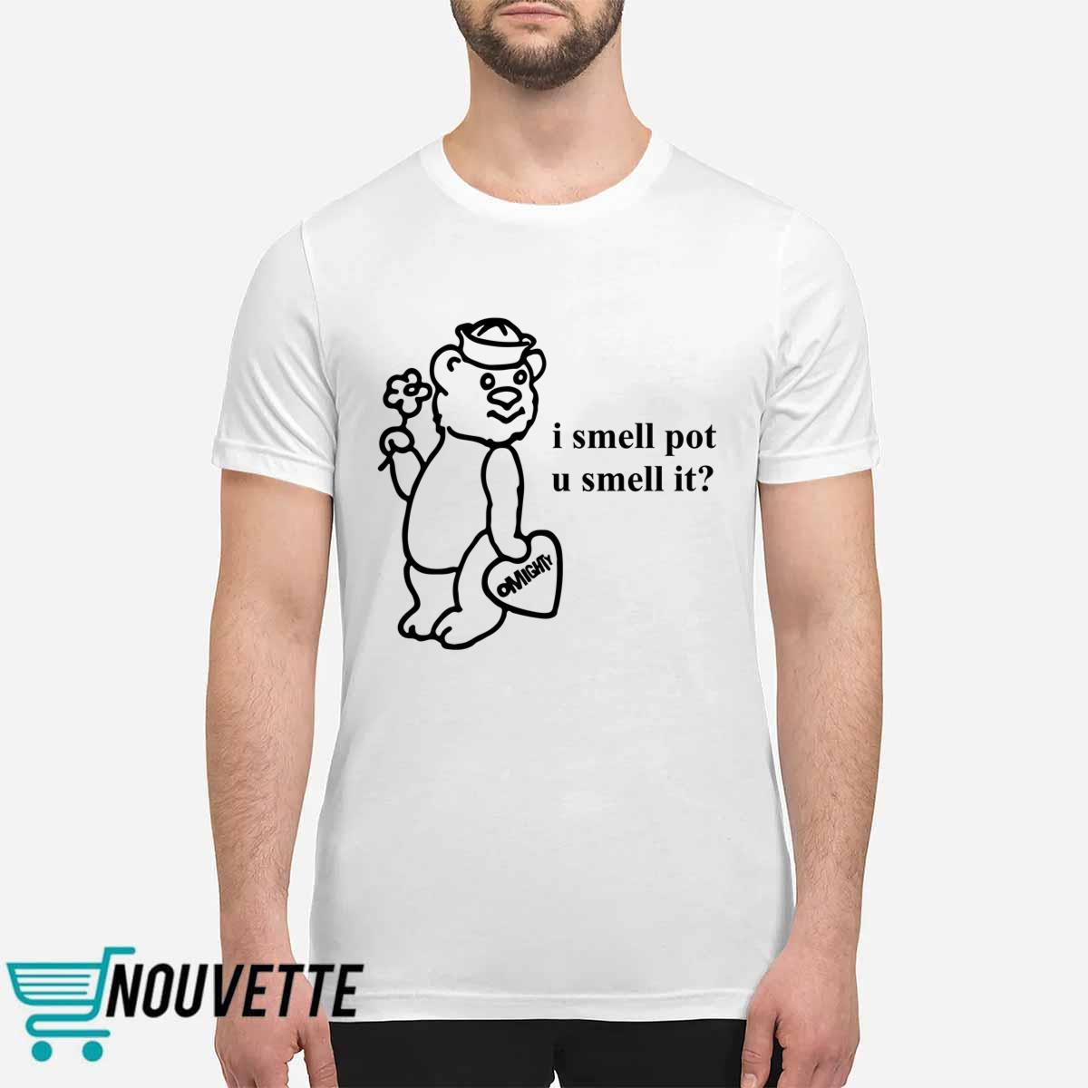 O Mighty I Smell Pot U Smell It Shirt O Mighty I Smell Pot U Smell It Shirt