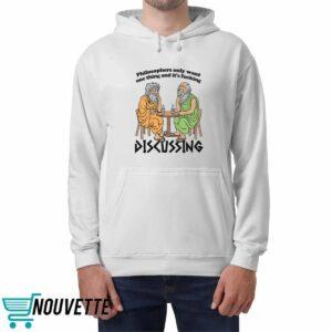 Philosophers Only Want One Thing And Its Fucking Discussing Shirt