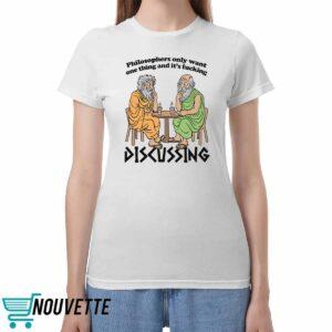 Philosophers Only Want One Thing And Its Fucking Discussing Shirt