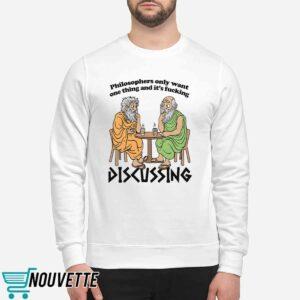 Philosophers Only Want One Thing And Its Fucking Discussing Shirt