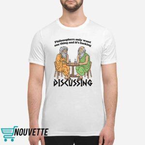 Philosophers Only Want One Thing And Its Fucking Discussing Shirt