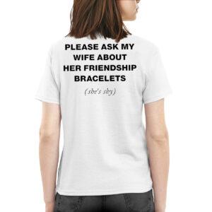 Please Ask My Wife About Her Friendship Bracelets Shirt