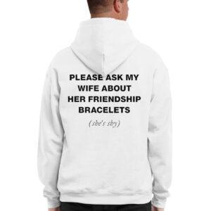 Please Ask My Wife About Her Friendship Bracelets Shirt