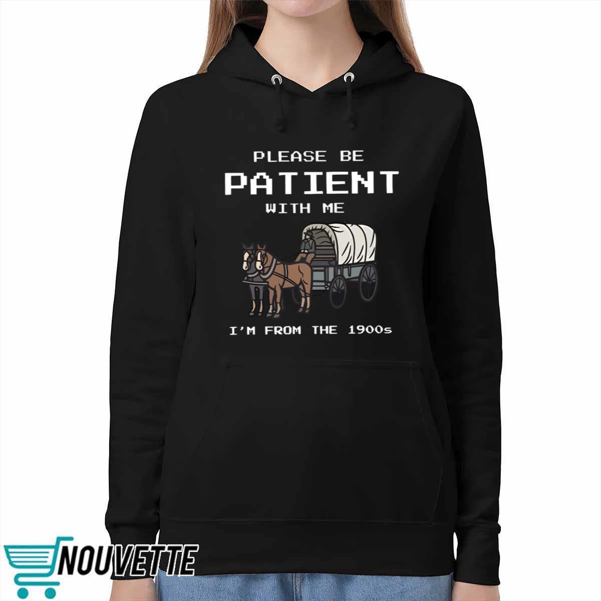 Please Be Patient With Me I’m From The 1900s shirt Please Be Patient With Me I’m From The 1900s shirt