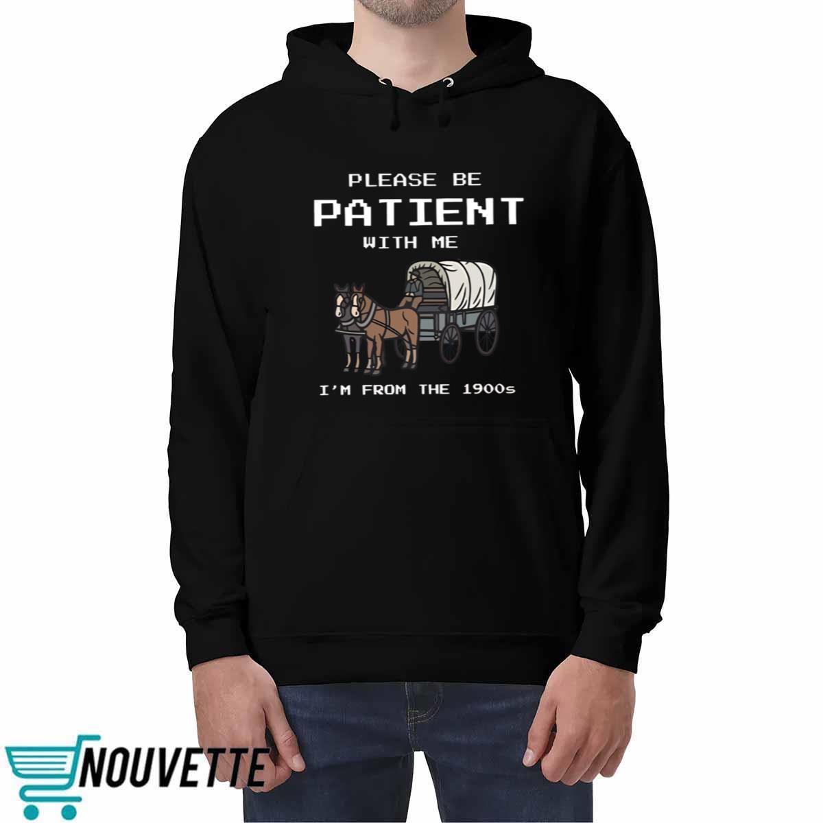 Please Be Patient With Me I’m From The 1900s shirt Please Be Patient With Me I’m From The 1900s shirt