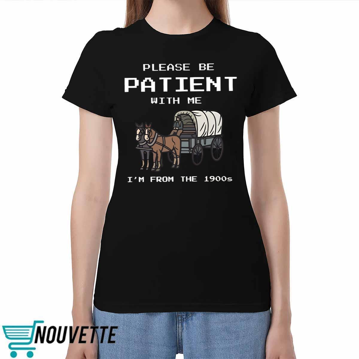 Please Be Patient With Me I'm From The 1900s shirt Please Be Patient With Me I'm From The 1900s shirt