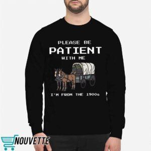 Please Be Patient With Me I'm From The 1900s shirt 2 Please Be Patient With Me I'm From The 1900s shirt