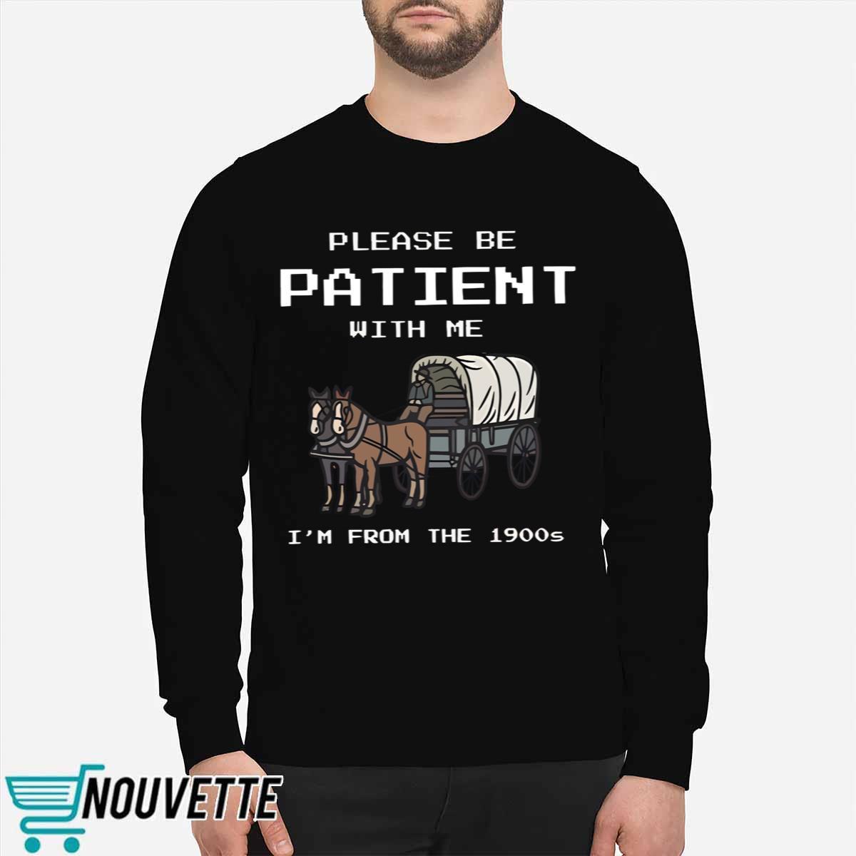 Please Be Patient With Me I’m From The 1900s shirt Please Be Patient With Me I’m From The 1900s shirt