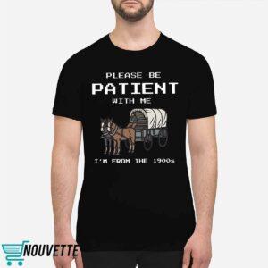 Please Be Patient With Me I'm From The 1900s shirt 1 Please Be Patient With Me I'm From The 1900s shirt