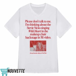 Please Don't Talk To Me I'm Thinking About The Stevie Nicks Singing Wild Heart Shirt 4 8