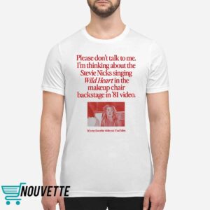 Please Don't Talk To Me I'm Thinking About The Stevie Nicks Singing Wild Heart Shirt 6 12