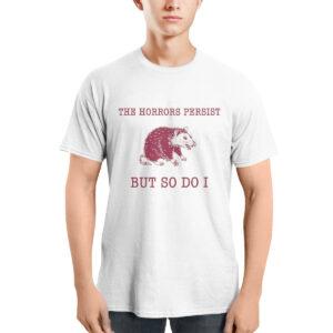 Raccoon The Horrors Persist But So Do I Shirt Raccoon The Horrors Persist But So Do I Shirt