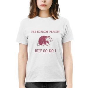Raccoon The Horrors Persist But So Do I Shirt