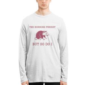 Raccoon The Horrors Persist But So Do I Shirt