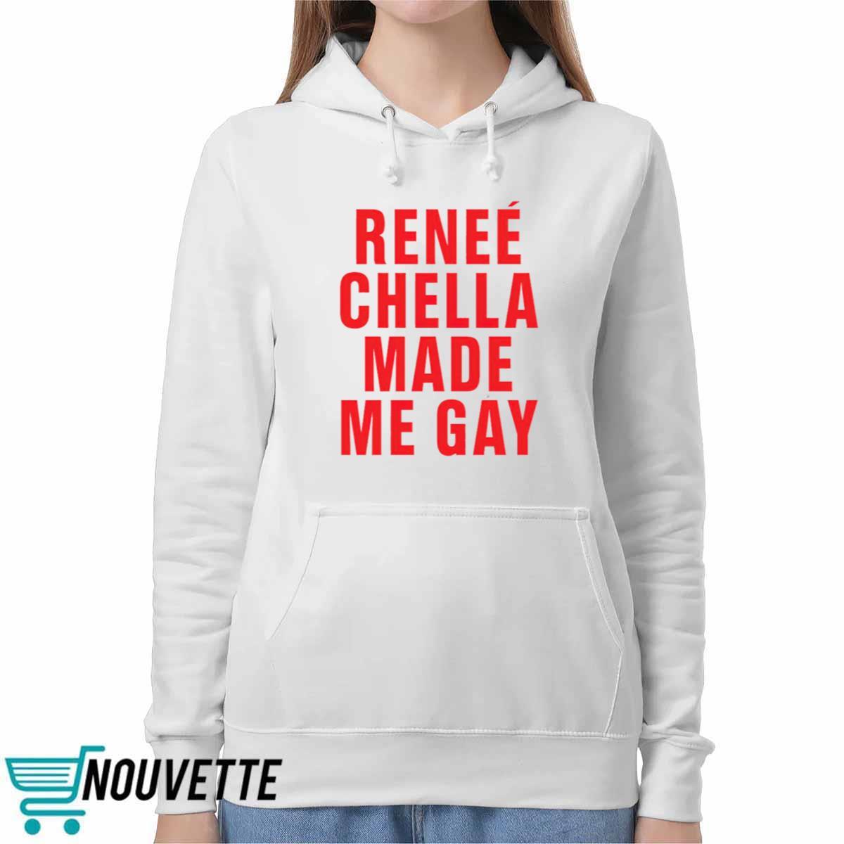 Renee Chella Made Me Gay Shirt Renee Chella Made Me Gay Shirt