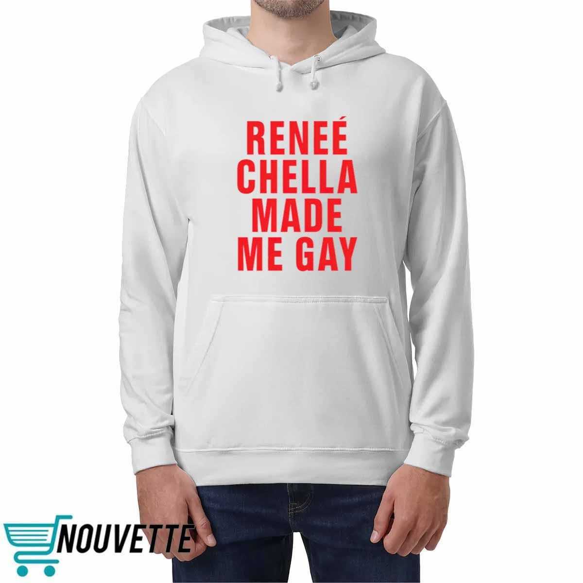 Renee Chella Made Me Gay Shirt Renee Chella Made Me Gay Shirt