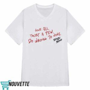 Ryan Clark Love All Trust A Few Do Wrong To None Shirt 5 Ryan Clark Love All Trust A Few Do Wrong To None Shirt